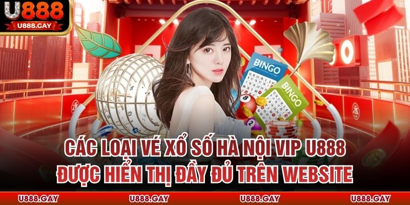 Các loại vé xổ số Hà Nội Vip U888 được hiển thị đầy đủ trên website