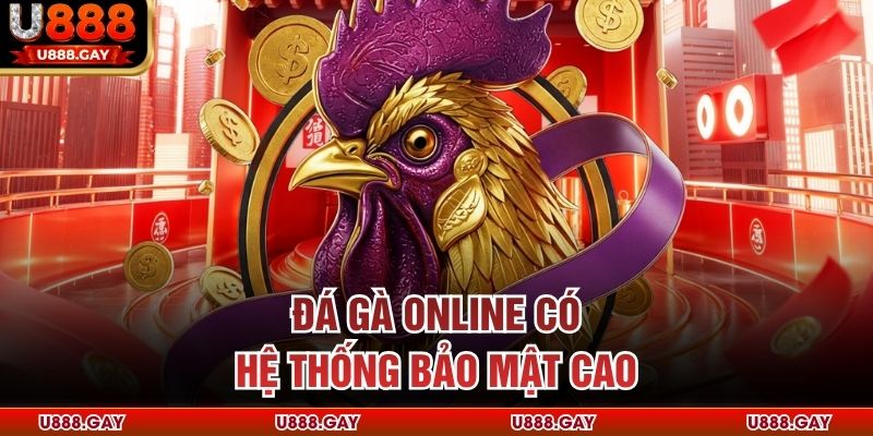 Đá gà online có hệ thống bảo mật cao  