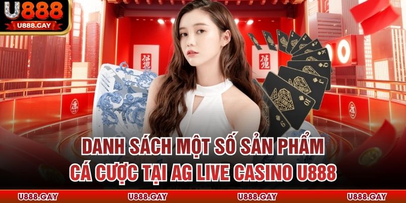 Danh sách một số sản phẩm cá cược tại AG Live Casino u888