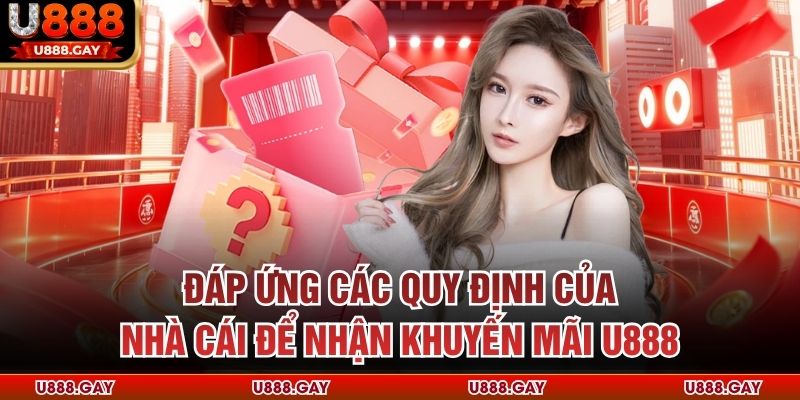 Đáp ứng các quy định của nhà cái để nhận khuyến mãi U888