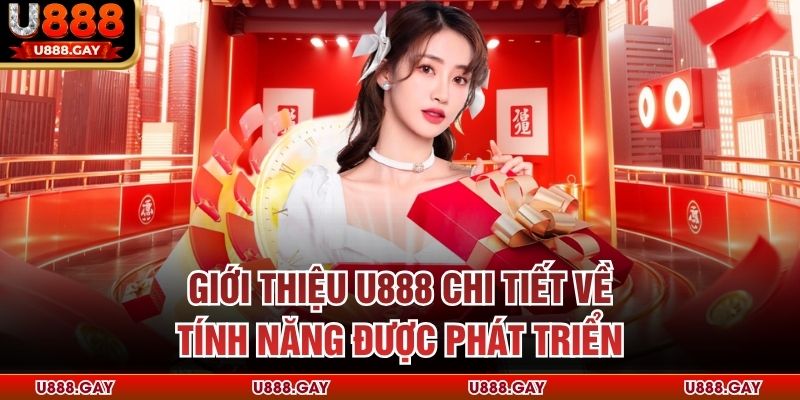 Giới thiệu U888 chi tiết về tính năng được phát triển
