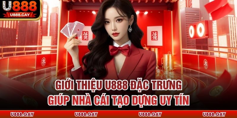 Giới thiệu U888 đặc trưng giúp nhà cái tạo dựng uy tín