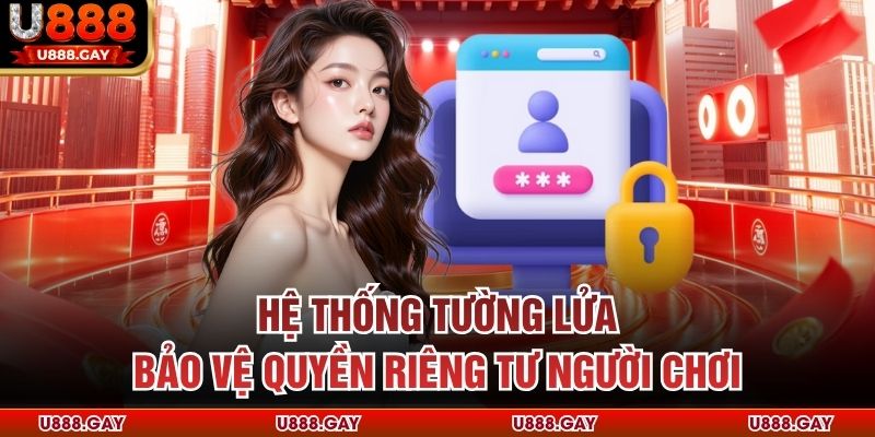 Hệ thống tường lửa bảo vệ quyền riêng tư người chơi