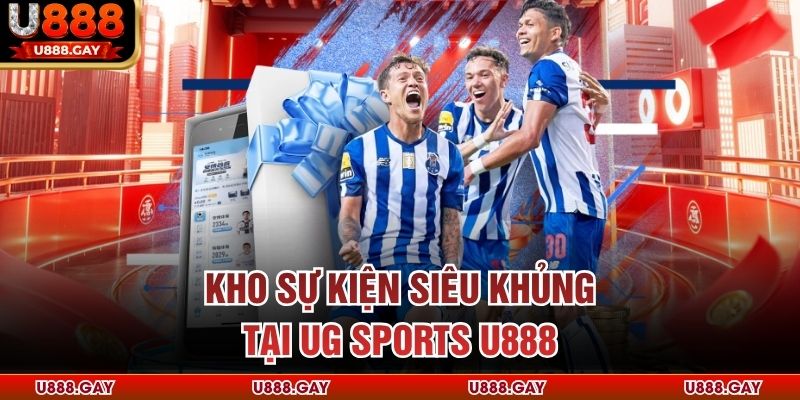 Kho sự kiện siêu khủng tại UG Sports U888