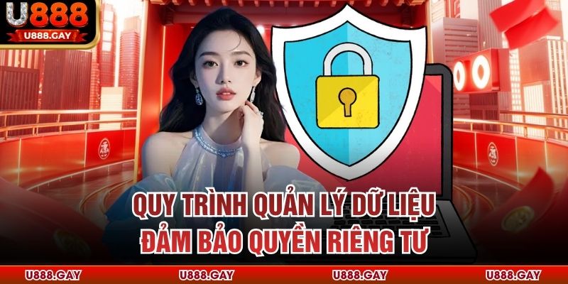 Quy trình quản lý dữ liệu đảm bảo quyền riêng tư