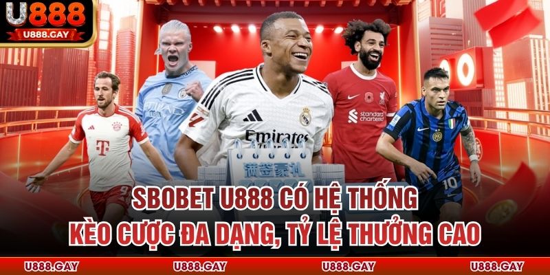 Sbobet U888 có hệ thống kèo cược đa dạng, tỷ lệ thưởng cao