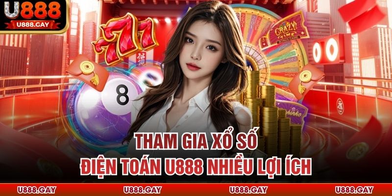 Tham gia xổ số điện toán U888 nhiều lợi ích