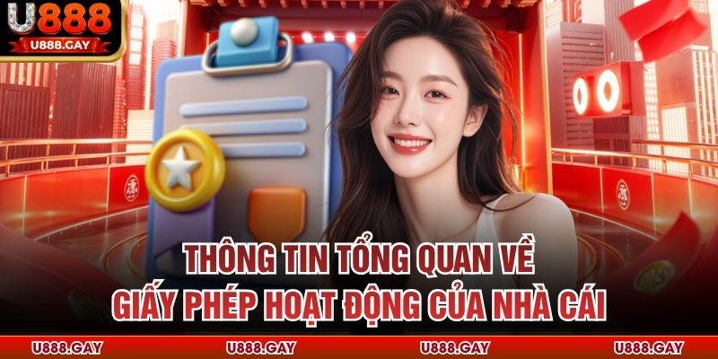 Thông tin  tổng quan về giấy phép hoạt động của U888