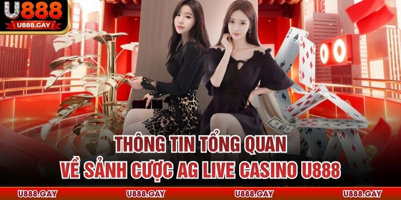 Thông tin tổng quan về sảnh cược AG Live Casino u888