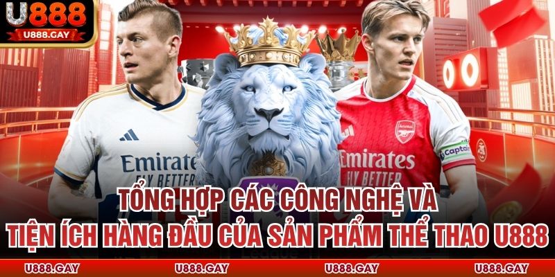 Tổng hợp các ưu điểm hàng đầu của sản phẩm thể thao U888