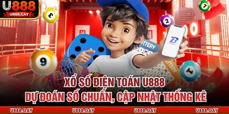 Xổ Số Điện Toán U888 – Dự Đoán Số Chuẩn, Cập Nhật Thống Kê