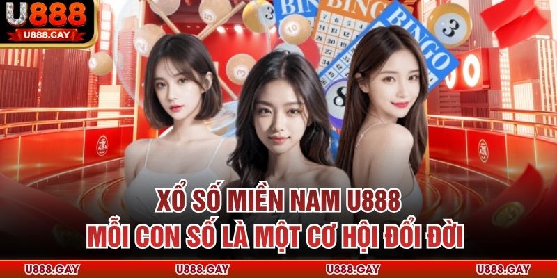 Xổ Số Miền Nam U888 - Mỗi Con Số Là Một Cơ Hội Đổi Đời