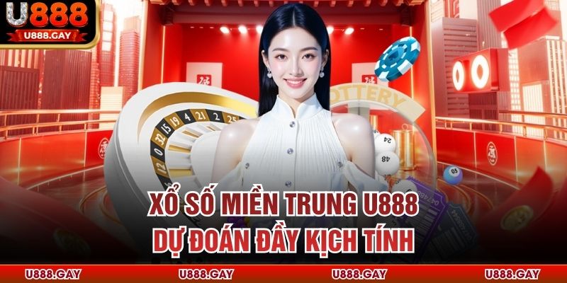 Xổ số miền Trung U888 dự đoán đầy kịch tính
