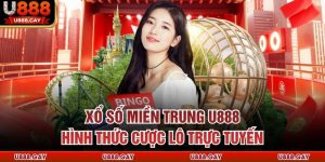 Xổ Số Miền Trung U888 - Hình Thức Cược Lô Trực Tuyến