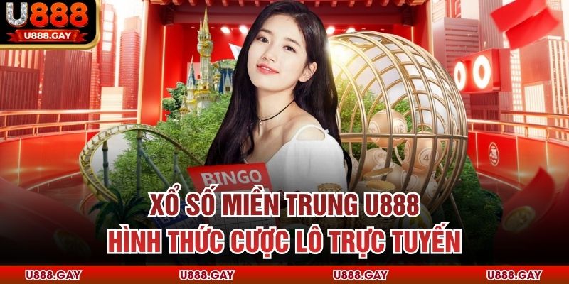 Xổ Số Miền Trung U888 - Hình Thức Cược Lô Trực Tuyến