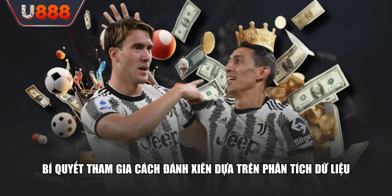 Bí quyết tham gia cách đánh xiên dựa trên phân tích dữ liệu