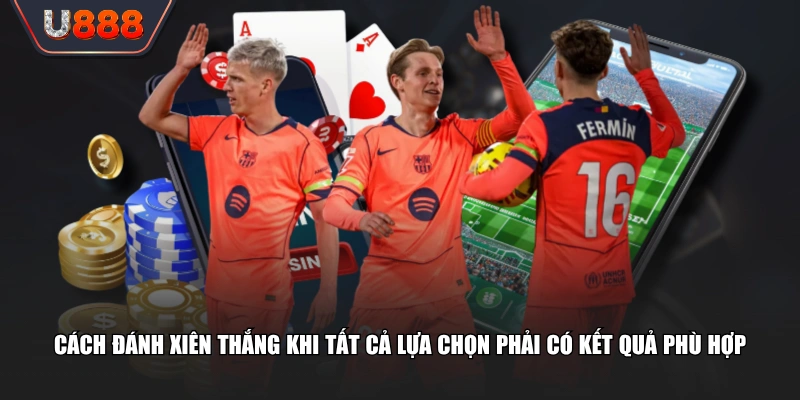 Cách đánh xiên thắng khi tất cả lựa chọn phải có kết quả phù hợp