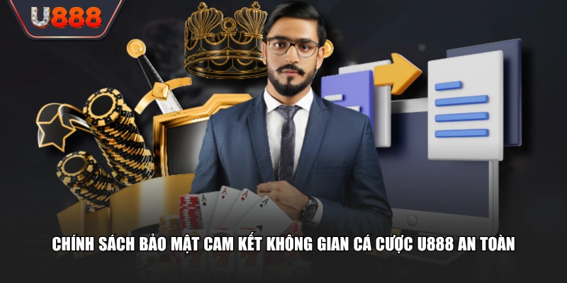 Văn Bản Chính Sách Bảo Mật U888 An Toàn Với Mã Hóa 128-Bit 2 Chính sách bảo mật cam kết không gian cá cược U888 an toàn