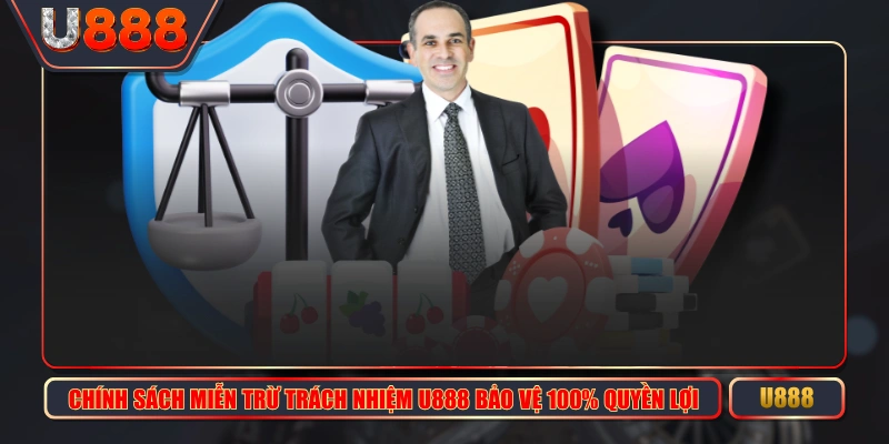 Chính Sách Miễn Trừ Trách Nhiệm U888 Bảo Vệ 100% Quyền Lợi 1 Chính Sách Miễn Trừ Trách Nhiệm U888 Bảo Vệ 100% Quyền Lợi