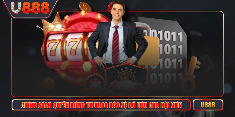 Chính Sách Quyền Riêng Tư U888 Bảo Vệ Dữ Liệu Cho Hội Viên 1 Chính Sách Quyền Riêng Tư U888 Bảo Vệ Dữ Liệu Cho Hội Viên