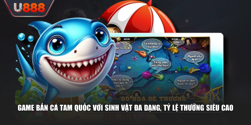 Bắn Cá Tam Quốc Phong Cách Mới Lạ, Đầy Kịch Tính 2 Game bắn cá Tam Quốc với sinh vật đa dạng, tỷ lệ thưởng siêu cao
