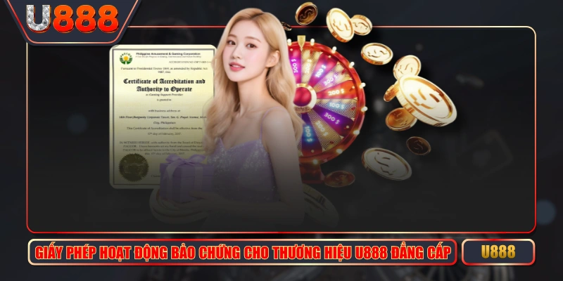 Giấy Phép Hoạt Động Bảo Chứng Cho Thương Hiệu U888 Đẳng Cấp 1 Giấy Phép Hoạt Động Bảo Chứng Cho Thương Hiệu U888 Đẳng Cấp