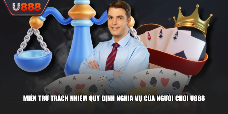 Chính Sách Miễn Trừ Trách Nhiệm U888 Bảo Vệ 100% Quyền Lợi 4 Miễn trừ trách nhiệm quy định nghĩa vụ của người chơi U888