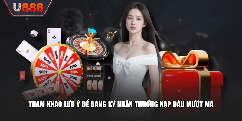 Tham khảo lưu ý để đăng ký nhận thưởng nạp đầu mượt mà