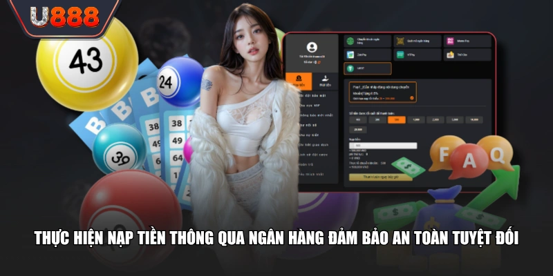 Thực hiện nạp tiền thông qua ngân hàng đảm bảo an toàn tuyệt đối