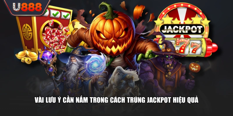 Vài Cách Trúng Jackpot Bí Quyết Gia Tăng Cơ Hội Phát Tài 4 Vài lưu ý cần nắm trong cách trúng Jackpot hiệu quả