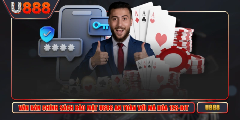 Văn Bản Chính Sách Bảo Mật U888 An Toàn Với Mã Hóa 128-Bit 1 Văn Bản Chính Sách Bảo Mật U888 An Toàn Với Mã Hóa 128-Bit