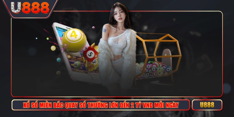 Xổ Số Miền Bắc Quay Số Thưởng Lớn Đến 2 Tỷ VND Mỗi Ngày 1 Xổ Số Miền Bắc Quay Số Thưởng Lớn Đến 2 Tỷ VND Mỗi Ngày