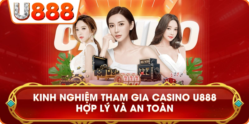kinh_nghiem_tham_gia_casino_u888_hop_ly